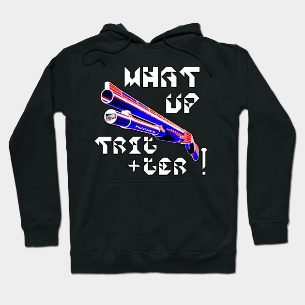 What Up Trigger v. White Text Hoodie by punchado